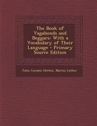 The Book of Vagabonds and Beggars: With a Vocabulary of Their Language - Primary Source Edition