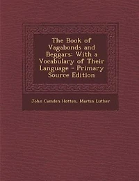 The Book of Vagabonds and Beggars: With a Vocabulary of Their Language - Primary Source Edition