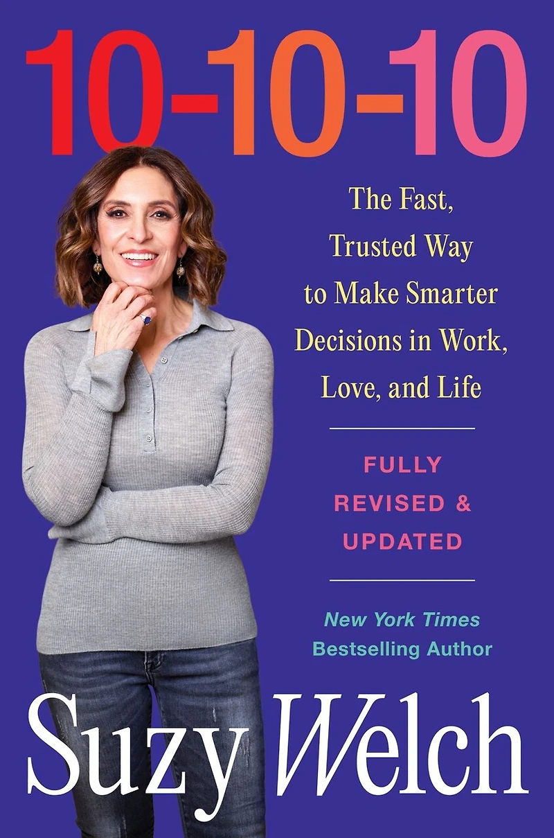 10-10-10, Revised & Updated: The Fast, Trusted Way to Make Smarter Decisions in Work, Love, and Life