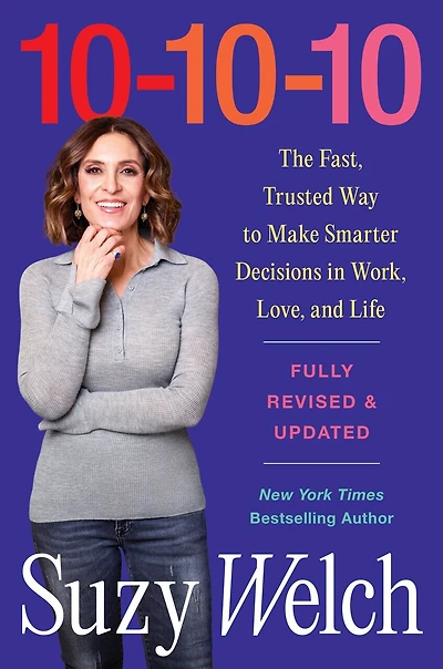 10-10-10, Revised & Updated: The Fast, Trusted Way to Make Smarter Decisions in Work, Love, and Life