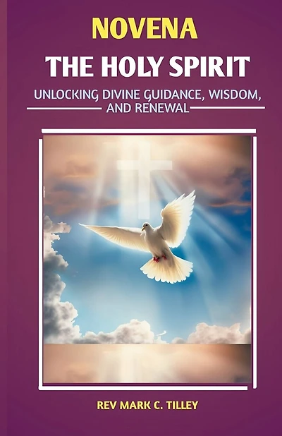 Novena to the Holy Spirit: Unlocking Divine Guidance, Wisdom, and Renewal