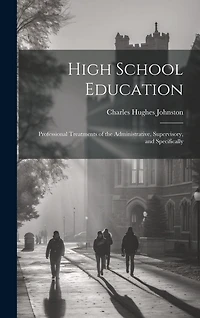 High School Education; Professional Treatments of the Administrative, Supervisory, and Specifically