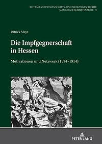 Die Impfgegnerschaft Hessen: Motivationen und Netzwerk (1874–1914)