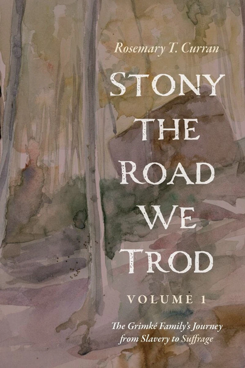 Stony The Road We Trod, Volume 1: Grimké Family's Journey from Slavery to Suffrage