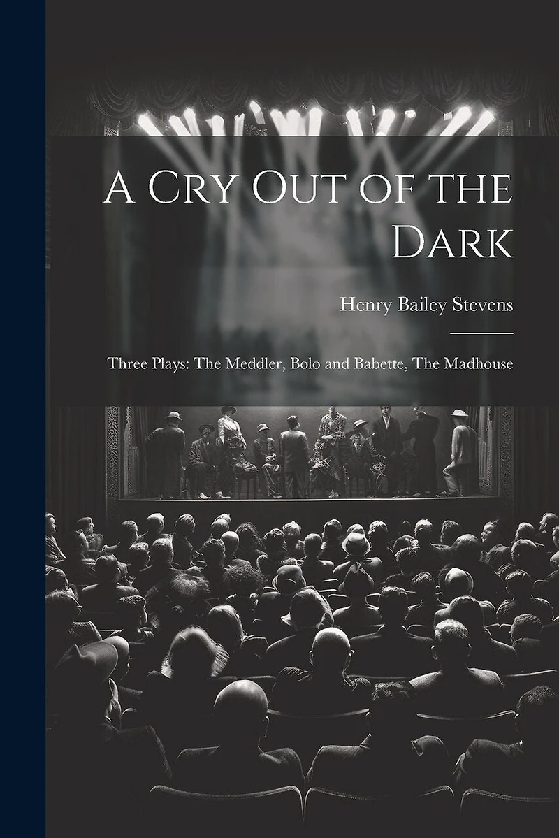 A Cry Out of the Dark: Three Plays: The Meddler, Bolo and Babette, The Madhouse