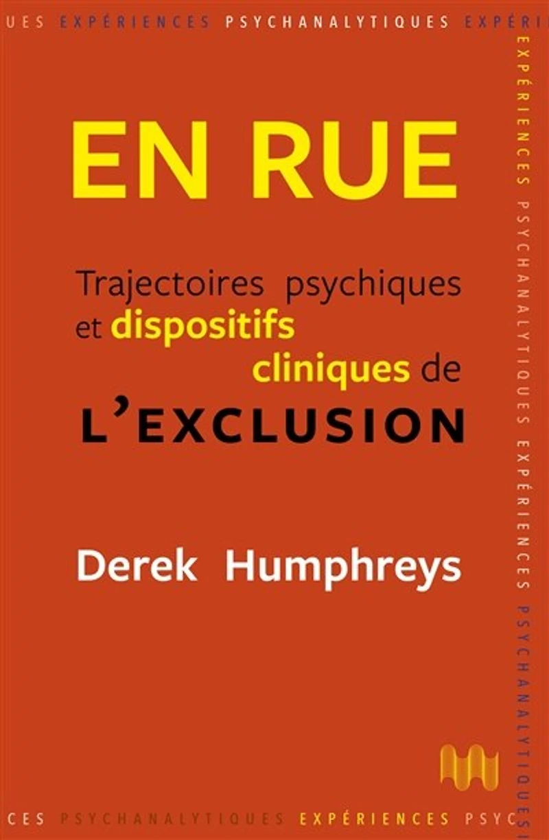 En rue : trajectoires psychiques et dispositifs cliniques de l'exclusion: trajectoires psychiques et dispositifs cliniques de l'exclusion