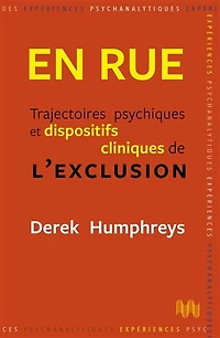 En rue : trajectoires psychiques et dispositifs cliniques de l'exclusion: trajectoires psychiques et dispositifs cliniques de l'exclusion
