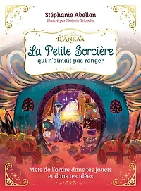 La petite sorcière qui n'aimait pas ranger: mets de l'ordre dans tes jouets et idées