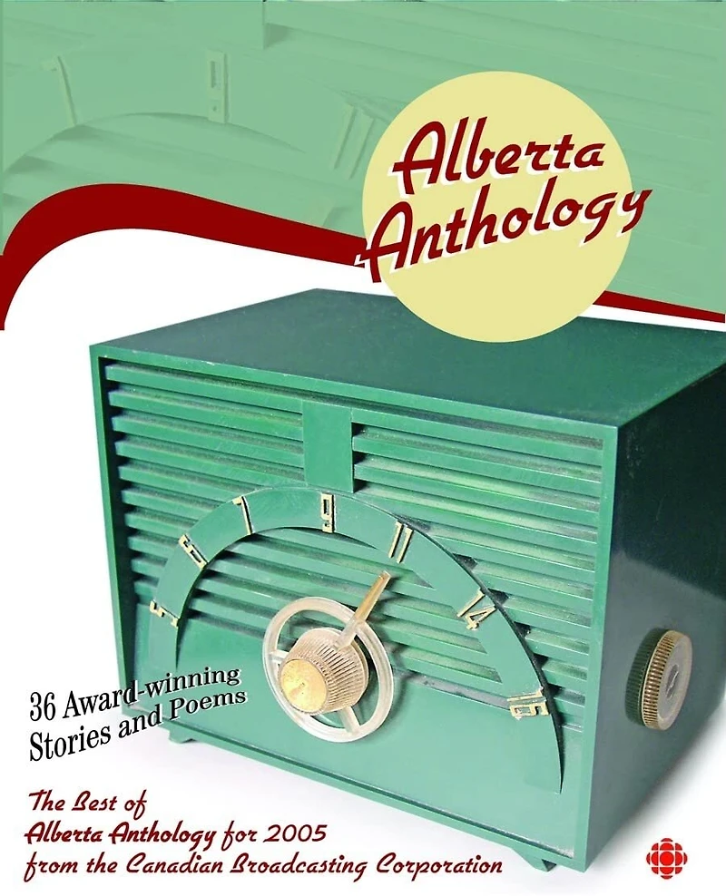 Alberta Anthology: The Best of CBC's Alberta Anthology for 2005