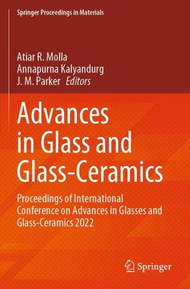 Advances in Glass and Glass-Ceramics: Proceedings of International Conference on Advances in Glasses and Glass-Ceramics 2022