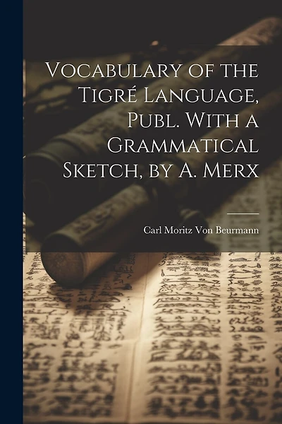 Vocabulary of the Tigré Language, Publ. With a Grammatical Sketch