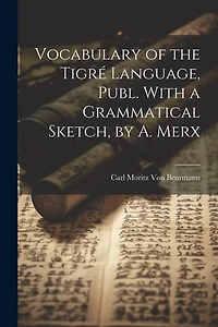 Vocabulary of the Tigré Language, Publ. With a Grammatical Sketch