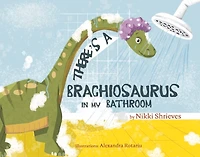 There's a Brachiosaurus in My Bathroom