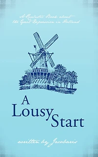 A Lousy Start: Realistic Book About The Great Depression Holland