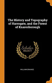 the History and Topography of Harrogate, Forest Knaresborough