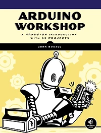 Arduino Workshop, 2nd Edition: A Hands-on Introduction With 65 Projects