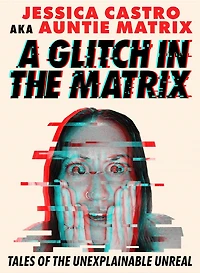 A Glitch the Matrix: Tales of Unexplainable Unreal