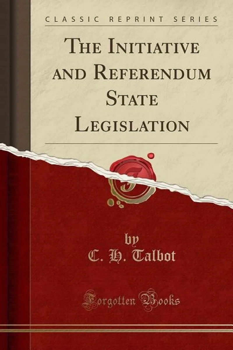 The Initiative and Referendum: State Legislation (Classic Reprint)