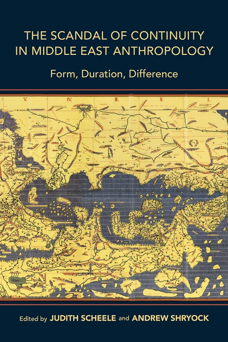 The Scandal of Continuity Middle East Anthropology: Form, Duration, Difference