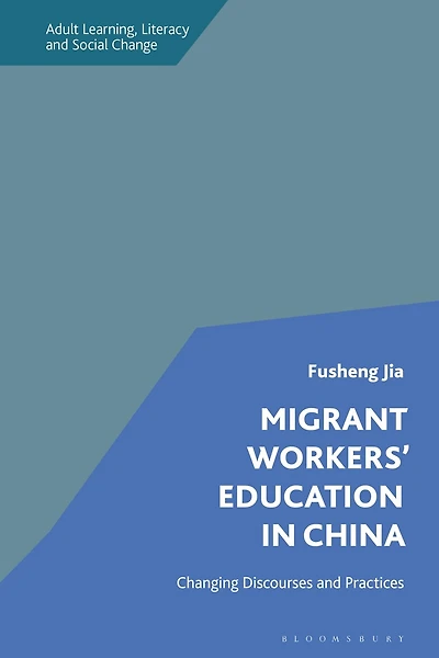 Migrant Workers' Education in China: Changing Discourses and Practices