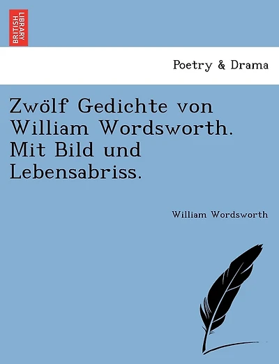 Zwölf Gedichte von William Wordsworth. Mit Bild und Lebensabriss.