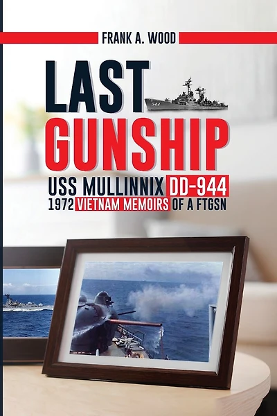 Last Gunship USS Mullinnix DD-944 1972 Vietnam Memoirs of a FTGSN