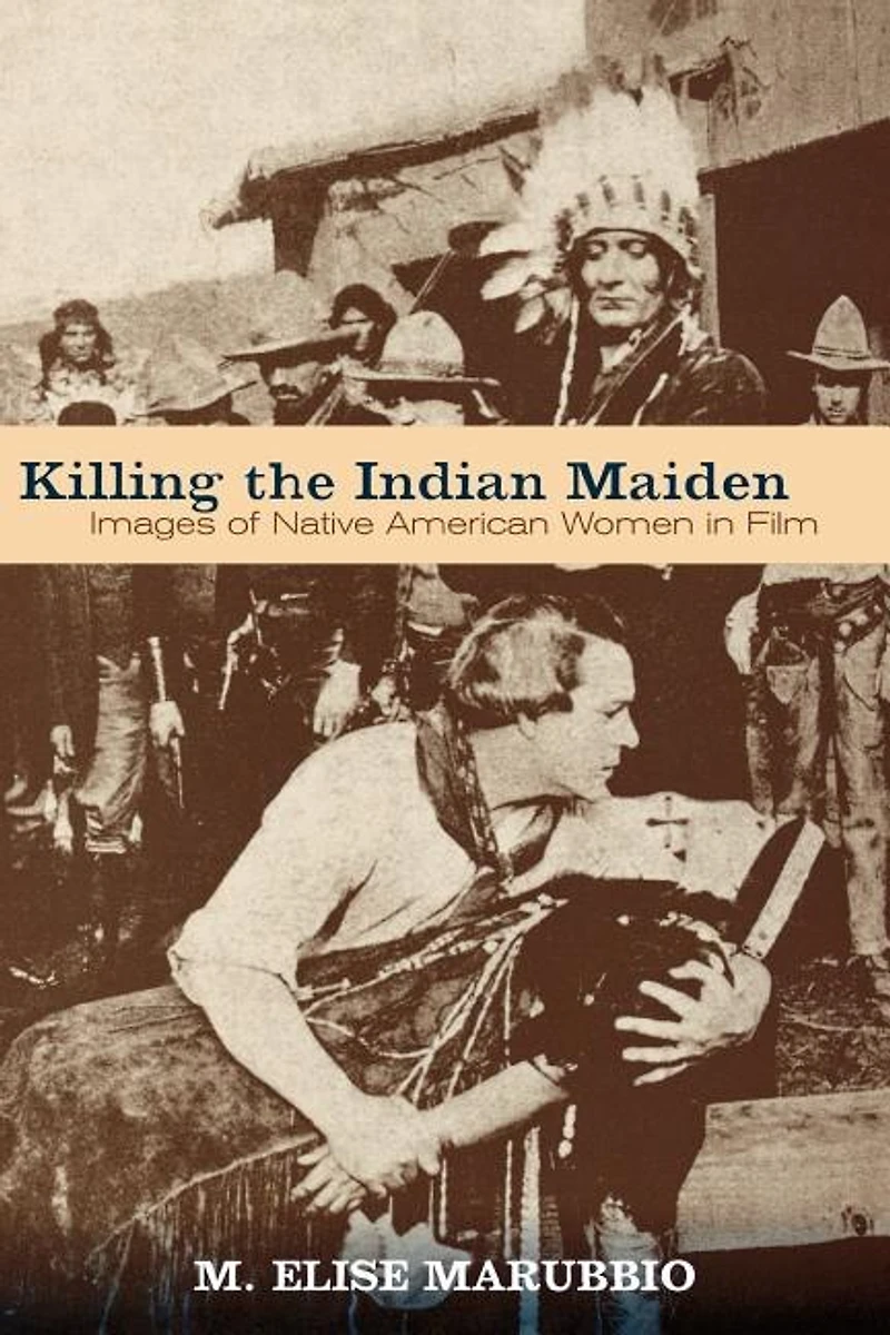 Killing the Indian Maiden: Images of Native American Women Film