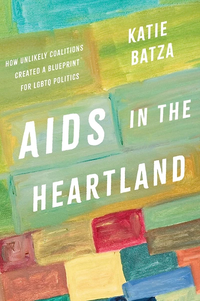 AIDS the Heartland: How Unlikely Coalitions Created a Blueprint for LGBTQ Politics