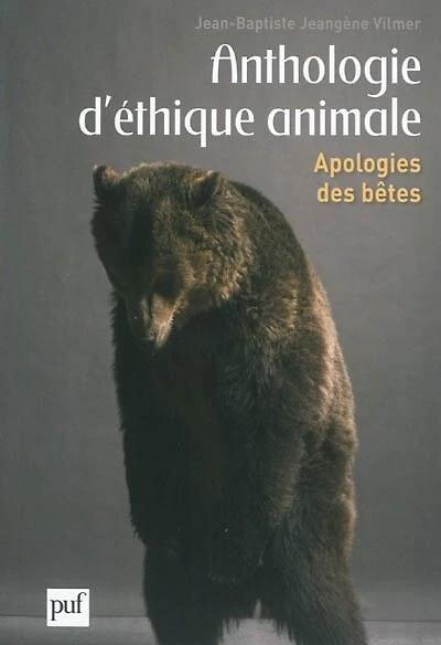 Anthologie d'éthique animale: apologies des bêtes