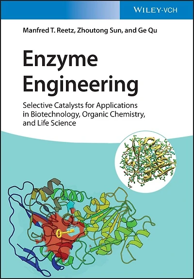 Enzyme Engineering: Selective Catalysts for Applications Biotechnology, Organic Chemistry, and Life Science