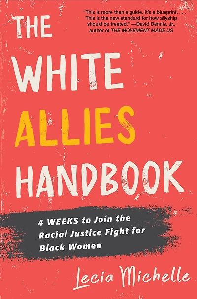 The White Allies Handbook: 4 Weeks To Join Racial Justice Fight For Black Women