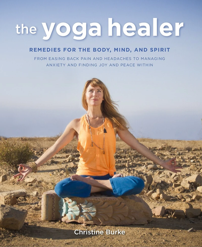 YOGA HEALER: Remedies for the body, mind, and spirit, from easing back pain headaches to managing anxiety finding joy peace within