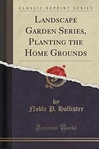 Landscape Garden Series, Planting the Home Grounds (Classic Reprint)