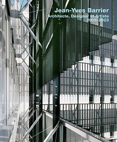 Jean-Yves Barrier. Architecte, Designer et Artiste. 2005–2023