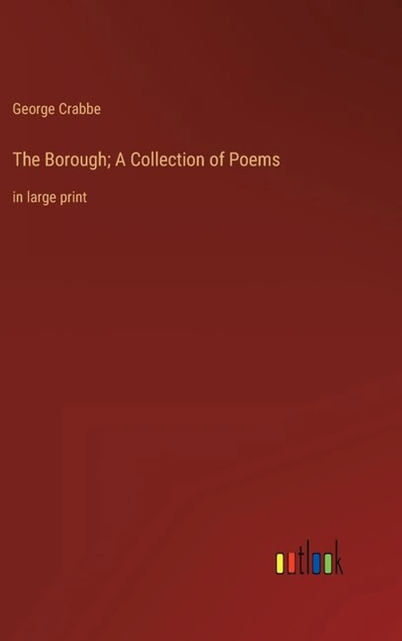 The Borough; A Collection of Poems: in large print