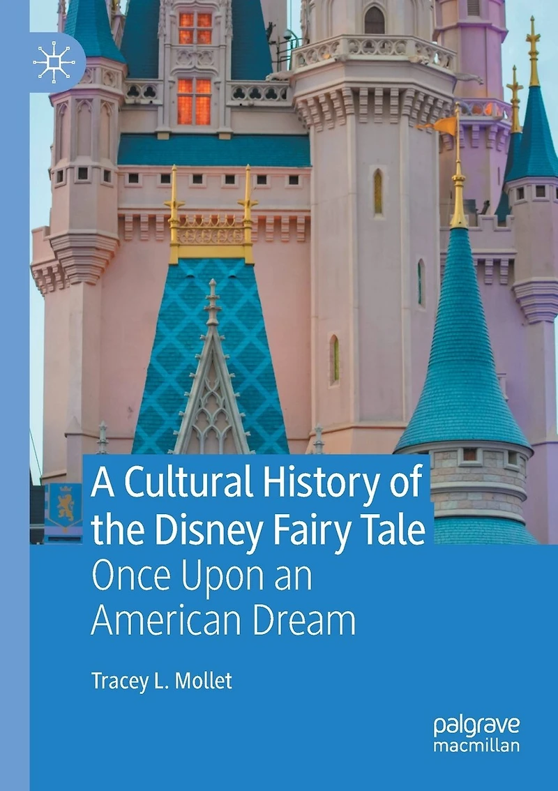 A Cultural History of the Disney Fairy Tale: Once Upon an American Dream