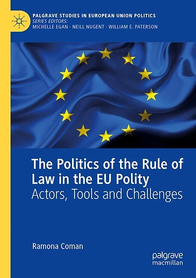 The Politics of the Rule of Law in the EU Polity: Actors, Tools and Challenges