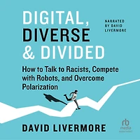 Digital, Diverse & Divided: How to Talk Racists, Compete with Robots, and Overcome Polarization