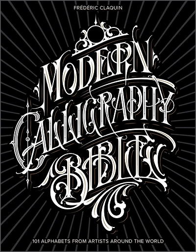 Modern Calligraphy Bible: 101 Alphabets From Artists Around The World