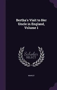 Bertha's Visit to Her Uncle England; VOL. I