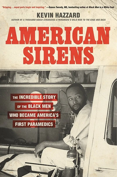 American Sirens: the Incredible Story of Black Men Who Became America's First Paramedics