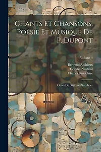 Chants Et Chansons, Poésie Et Musique De P. Dupont: Ornés De Gravures Sur Acier; Volume 4