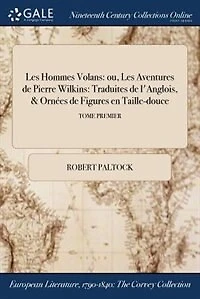 Les hommes volans: ou, aventures de Pierre Wilkins: traduites l'Anglois, & ornées figures en Taille-douce; T