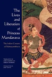 The Lives and Liberation of Princess Mandarava: Indian Consort Padmasambhava