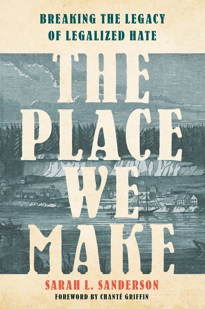 the Place We Make: Breaking Legacy of Legalized Hate