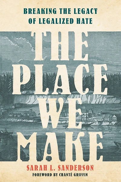 the Place We Make: Breaking Legacy of Legalized Hate