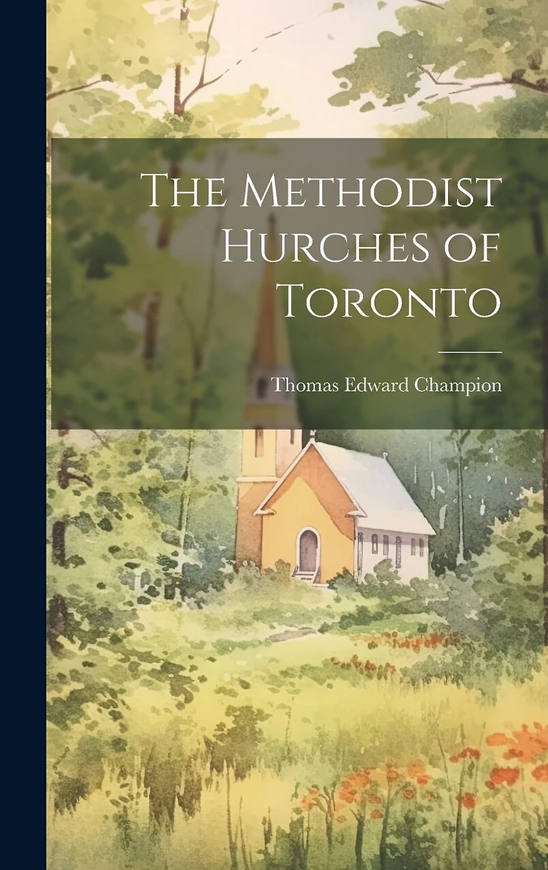 The Methodist Hurches of Toronto