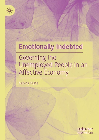 Emotionally Indebted: Governing the Unemployed People an Affective Economy