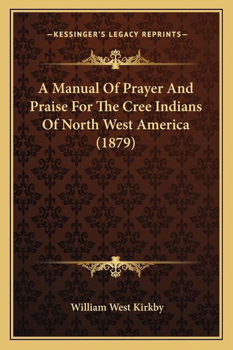 A Manual Of Prayer And Praise For The Cree Indians Of North West America (1879)