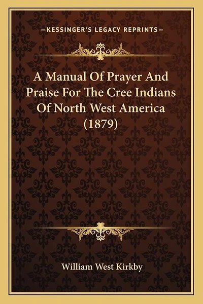A Manual Of Prayer And Praise For The Cree Indians Of North West America (1879)